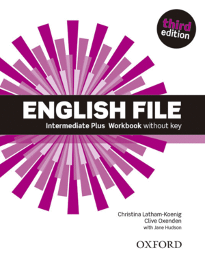 ENGLISH FILE 3RD EDITION INTERMEDIATE PLUS. WORKBOOK WITHOUT KEY