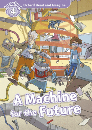 OXFORD READ AND IMAGINE 4. MACHINE FOR THE FUTURE + AUDIO CD PACK