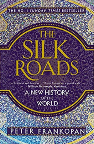 THE SILK ROADS. A NEW HISTORY OF THE WORLD