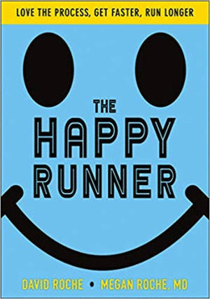 THE HAPPY RUNNER: LOVE THE PROCESS, GET FASTER, RUN LONGER