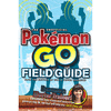 POKÉMON GO! THE UNOFFICIAL FIELD GUIDE