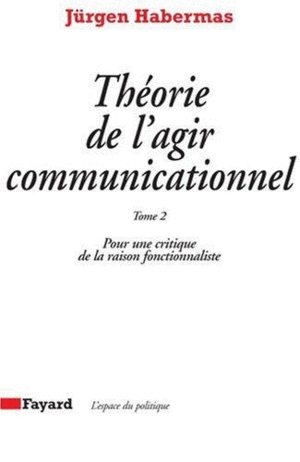THEORIE DE L'AGIR COMMUNICATIONNEL TOME 2
