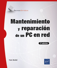 MANTENIMIENTO Y REPARACION DE UN PC EN RED (7ª EDICION)