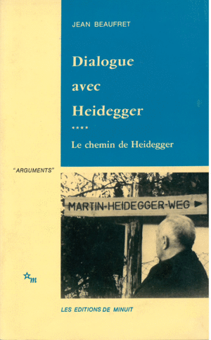 DIALOGUE AVEC HEIDEGGER 4 LE CHEMIN DE HEIDEGGER