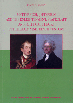 METTERNICH, JEFFERSON AND THE ENLIGHTENMENT : STATECRAFT AND POLITICAL THEORY IN THE EARLY NINETEENTH CENTURY