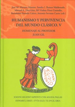 HUMANISMO Y PERVIVENCIA DEL MUNDO CLÁSICO V. HOMENAJE AL PROFESOR JUAN GIL. VOL.