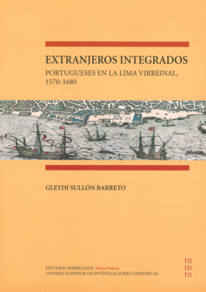 EXTRANJEROS INTEGRADOS: PORTUGUESES EN LA LIMA VIRREINAL, 1570-1680