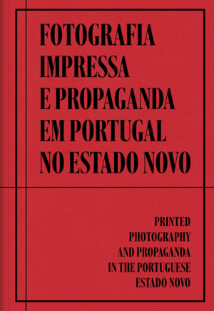 FOTOGRAFIA IMPRESSA E PROPAGANDA  EM PORTUGAL NO ESTADO NOVO