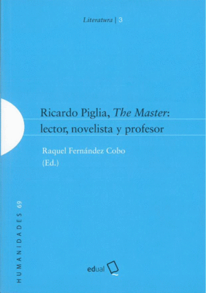RICARDO PIGLIA, THE MASTER: LECTOR NOVELISTA Y PROFESOR
