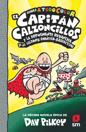 EL CAPITÁN CALZONCILLOS (10)  Y LA REPUGNANTE REVANCHA DE LOS CALZONES ROBÓTICO-RADIACTIVOS