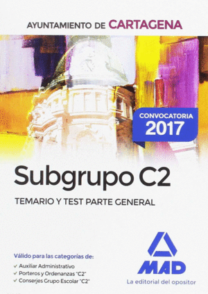 SUBGRUPO C2 DEL AYUNTAMIENTO DE CARTAGENA. TEMARIO Y TEST PARTE GENERAL