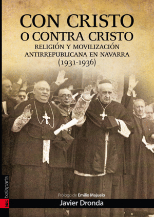CON CRISTO O CONTRA CRISTO. MOVILIZACIÓN ANTIREPUBLICANA EN NAVARRA (1931-1939)