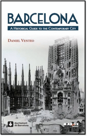BARCELONA. A HISTORICAL GUIDE TO THE CONTEMPORARY CITY