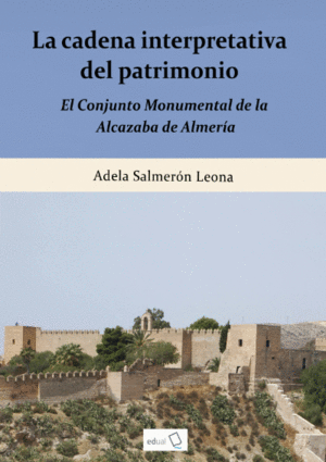 LA CADENA INTERPRETATIVA  DEL PATRIMONIO: EL CONJUNTO MONUMENTAL DE LA ALCAZABA