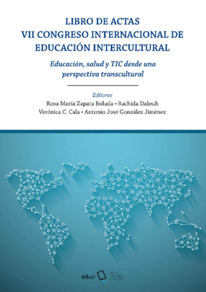 VII CONGRESO INTERNACIONAL DE EDUCACIÓN INTERCULTURAL. EDUCACIÓN, SALUD Y TIC DE