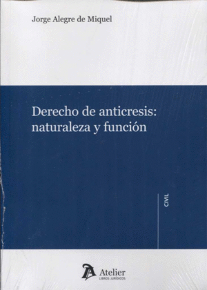 DERECHO DE ANTICRESIS: NATURALEZA Y FUNCIÓN.