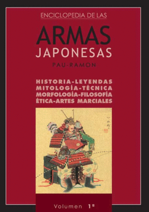 I. ENCICLOPEDIA DE LAS ARMAS JAPONESAS. HISTORIA, LEYENDAS, MITOLOGÍA,