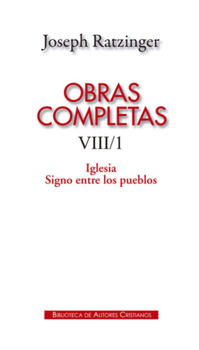 OBRAS COMPLETAS DE JOSEPH RATZINGER. VIII/1: IGLESIA. SIGNO ENTRE LOS PUEBLOS