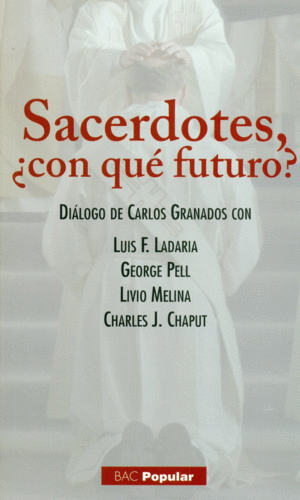 SACERDOTES ¿CON QUÉ FUTURO? DIÁLOGO DE CARLOS GRANADOS CON LUIS F. LADARIA, GEOR