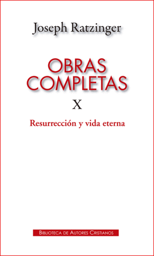 OBRAS COMPLETAS DE JOSEPH RATZINGER. X: RESURRECCIÓN Y VIDA ETERNA