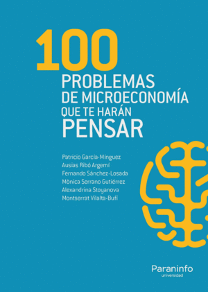 100 PROBLEMAS DE MICROECONOMÍA QUE TE HARÁN PENSAR