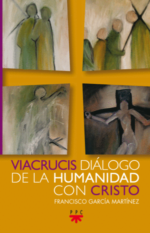 VIACRUCIS DIÁLOGO DE LA HUMANIDAD CON CRISTO