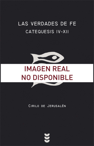 LAS VERDADES DE FE. CATEQUESIS IV-XII