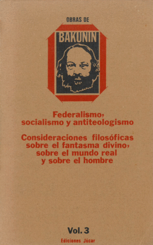 OBRAS COMPLETAS: VOLUMEN 3 FEDERALISMO, SOCIALISMO Y ANTITEOLOGISMO.