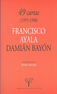 49 CARTAS (1955-1990): FRANCISCO AYALA-DAMIÁN BAYÓN