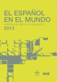 EL ESPAÑOL EN EL MUNDO. ANUARIO DEL INSTITUTO CERVANTES 2013