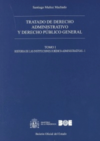TRATADO DE DERECHO ADMINISTRATIVO Y DERECHO PÚBLICO GENERAL. TOMO I. HISTORIA DE