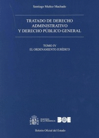 TRATADO DE DERECHO ADMINISTRATIVO Y DERECHO PÚBLICO GENERAL. TOMO IV. EL ORDENAM