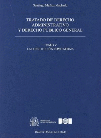 TRATADO DE DERECHO ADMINISTRATIVO Y DERECHO PÚBLICO GENERAL. TOMO V. LA CONSTITU