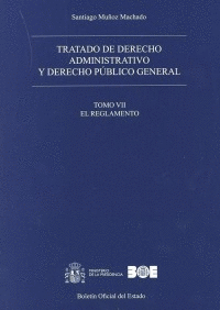 TRATADO DE DERECHO ADMINISTRATIVO Y DERECHO PÚBLICO GENERAL. TOMO VII. EL REGLAM