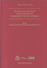 TRATADO DE DERECHO ADMINISTRATIVO Y DERECHO PÚBLICO GENERAL. TOMO I. HISTORIA DE