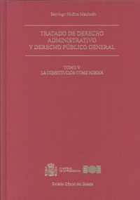 TRATADO DE DERECHO ADMINISTRATIVO Y DERECHO PÚBLICO GENERAL. TOMO V. LA CONSTITU