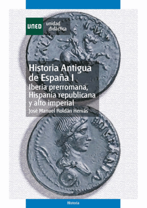 HISTORIA ANTIGUA DE ESPAÑA I. IBERIA PRERROMANA, HISPANIA REPUBLICANA Y ALTO IMPERIAL