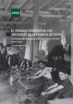 EL TRABAJO FORZADO DE LOS ESPAÑOLES EN LA FRANCIA DE VICHY. LOS GRUPOS DE TRABAJ
