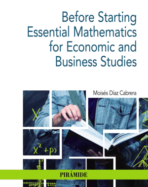 BEFORE STARTING ESSENTIAL MATHEMATICS FOR ECONOMIC AND BUSINESS STUDIES