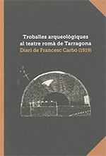 TROBALLES ARQUEOLÒGIQUES AL TEATRE ROMÀ DE TARRAGONA. DIARI DE FRANCESC CARBÓ (1