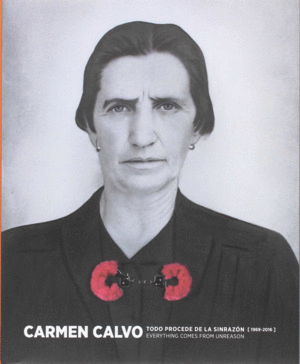CARMEN CALVO. TODO PROCEDE DE LA SINRAZÓN (1969-2016)