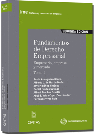 FUNDAMENTOS DE DERECHO EMPRESARIAL (I) - EMPRESARIO, EMPRESA Y MERCADO. TOMO I