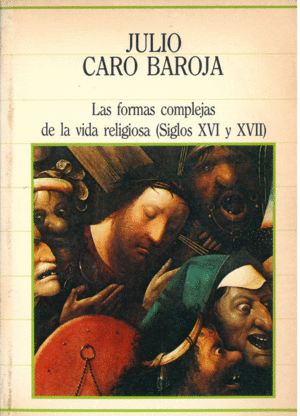 LAS FORMAS COMPLEJAS DE LA VIDA RELIGIOSA (SIGLOS XVI Y XVII)