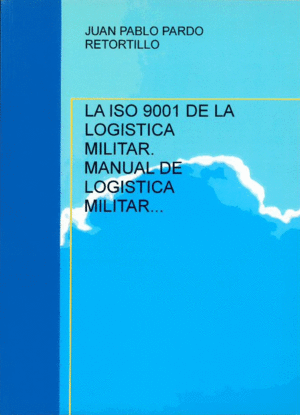 LA ISO 9001 DE LA LOGISTICA MILITAR. MANUAL DE LOGISTICA MILITAR INTEGRADA.