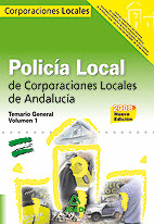 POLICIA LOCAL CORPORACIONES LOCALES DE ANDALUCIA . TEMARIO GENERAL VOL 1