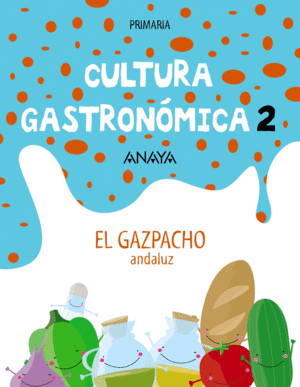 CULTURA GASTRONÓMICA 2. EL GAZPACHO ANDALUZ.