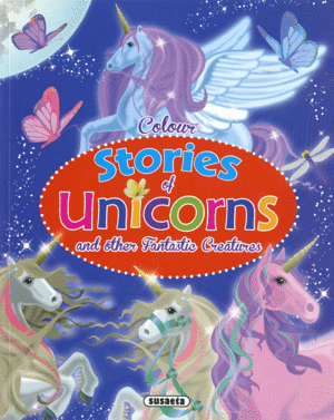COLOUR STORIES OF UNICORNS AND OTHER FANTASTIC CREATURES