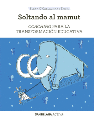 SANT ACTIVA SOLTANDO AL MAMUT COACHING PARA LA TRANSFORMACION EDUCATIVA