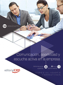 COMUNICACIÓN, ASERTIVIDAD Y ESCUCHA ACTIVA EN LA EMPRESA (ADGD147PO). ESPECIALID