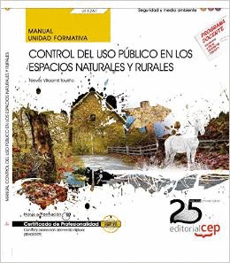 MANUAL. CONTROL DEL USO PÚBLICO EN LOS ESPACIOS NATURALES Y RURALES (UF1261). CE